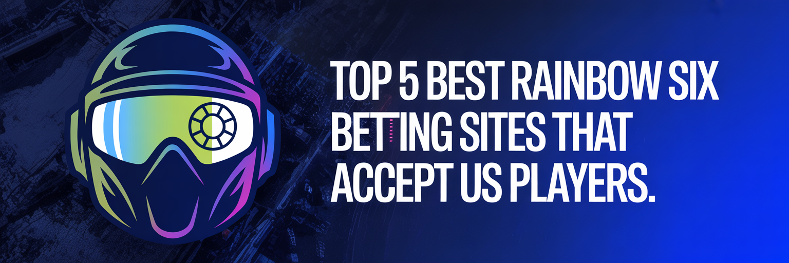 Top 5 Best Rainbow Six Betting Sites that accept US players
